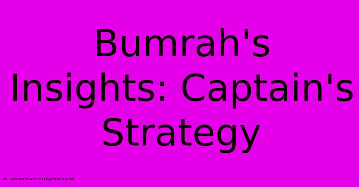 Bumrah's Insights: Captain's Strategy