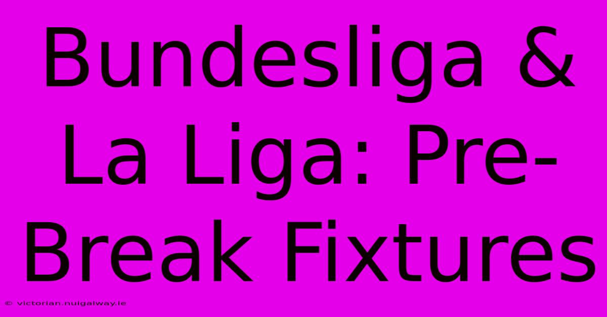 Bundesliga & La Liga: Pre-Break Fixtures