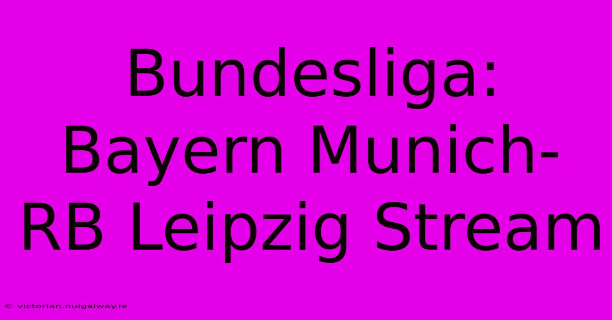 Bundesliga: Bayern Munich-RB Leipzig Stream