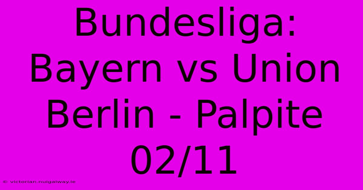 Bundesliga: Bayern Vs Union Berlin - Palpite 02/11