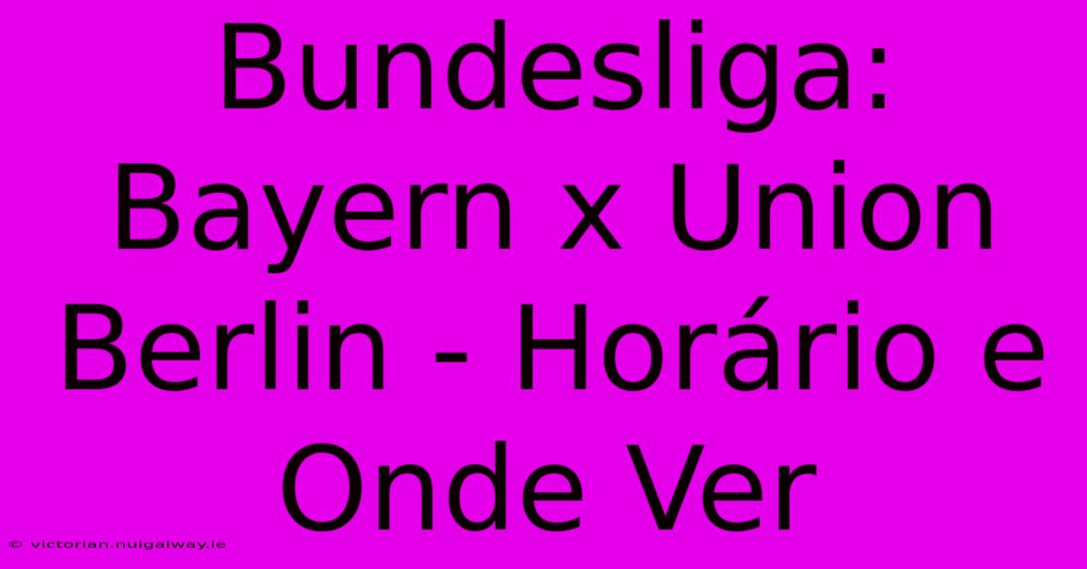 Bundesliga: Bayern X Union Berlin - Horário E Onde Ver