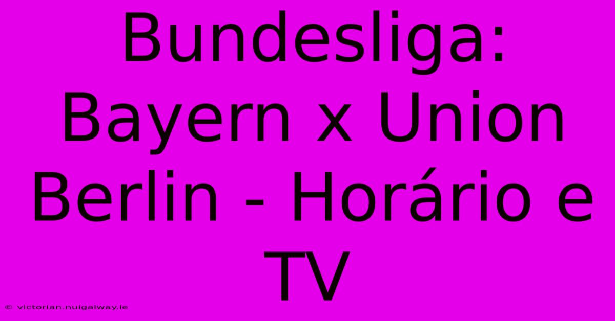 Bundesliga: Bayern X Union Berlin - Horário E TV