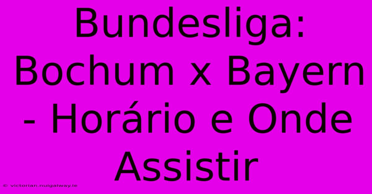 Bundesliga: Bochum X Bayern - Horário E Onde Assistir