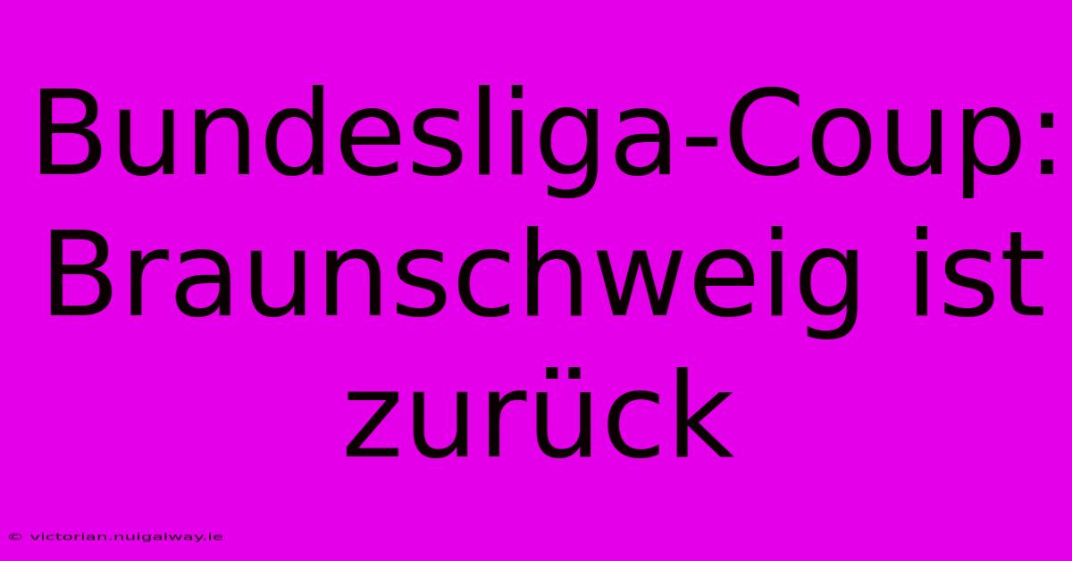 Bundesliga-Coup: Braunschweig Ist Zurück