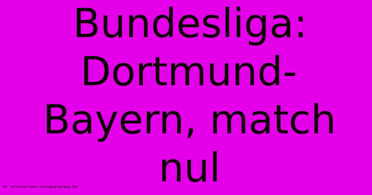 Bundesliga: Dortmund-Bayern, Match Nul