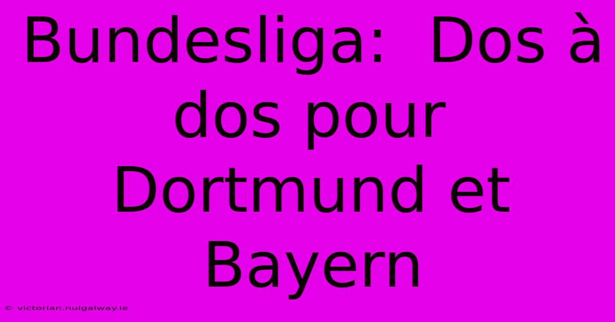 Bundesliga:  Dos À Dos Pour Dortmund Et Bayern