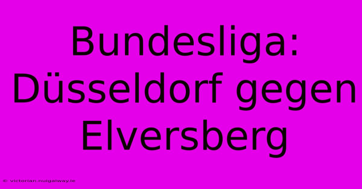 Bundesliga: Düsseldorf Gegen Elversberg