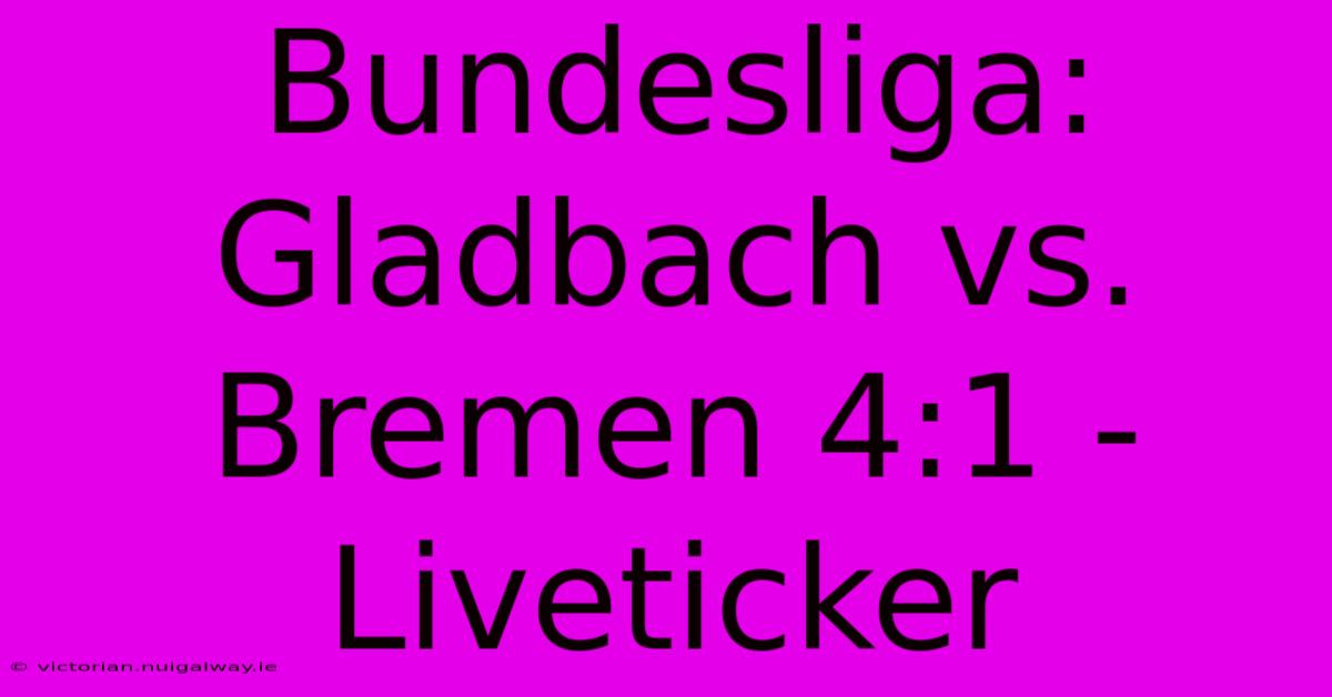 Bundesliga: Gladbach Vs. Bremen 4:1 - Liveticker 