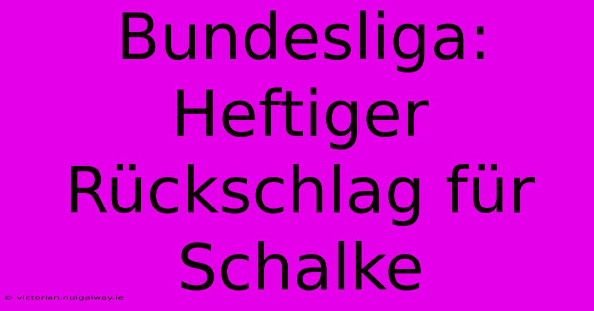 Bundesliga: Heftiger Rückschlag Für Schalke