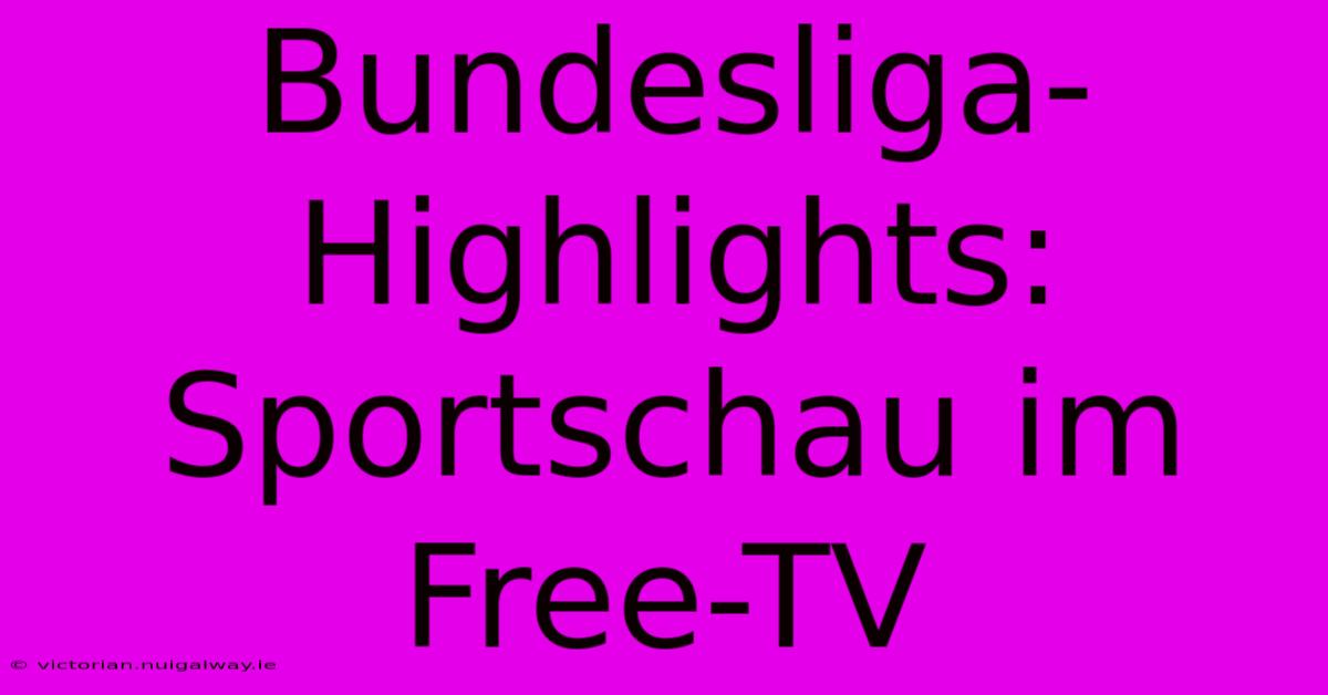 Bundesliga-Highlights: Sportschau Im Free-TV