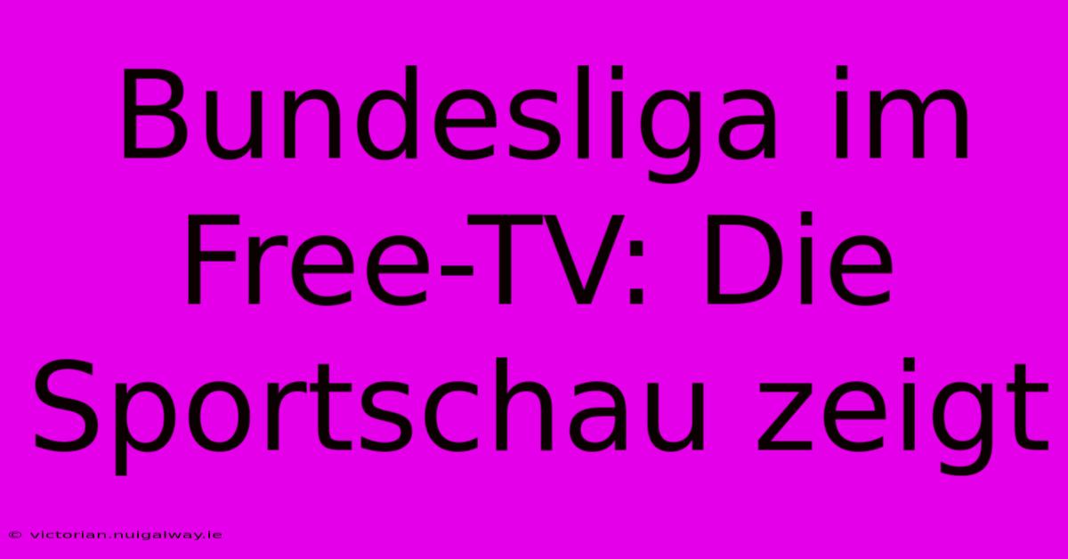 Bundesliga Im Free-TV: Die Sportschau Zeigt