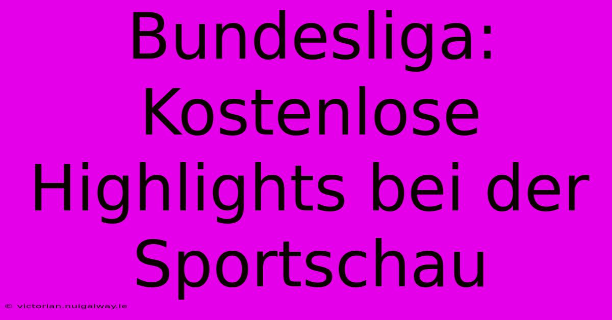 Bundesliga: Kostenlose Highlights Bei Der Sportschau