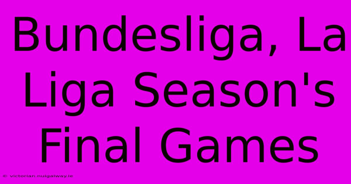 Bundesliga, La Liga Season's Final Games