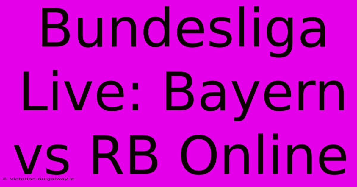 Bundesliga Live: Bayern Vs RB Online