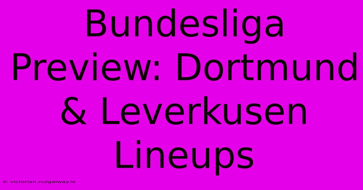 Bundesliga Preview: Dortmund & Leverkusen Lineups