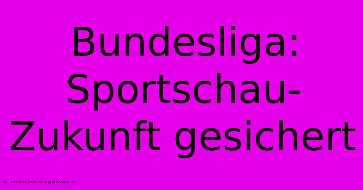 Bundesliga: Sportschau-Zukunft Gesichert