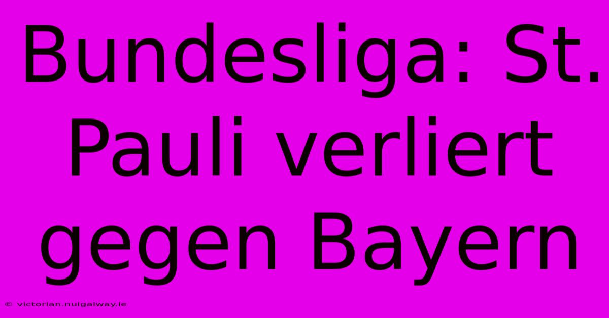 Bundesliga: St. Pauli Verliert Gegen Bayern