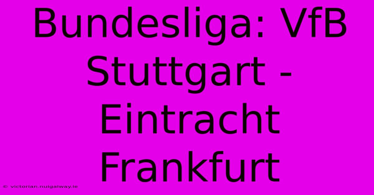 Bundesliga: VfB Stuttgart - Eintracht Frankfurt