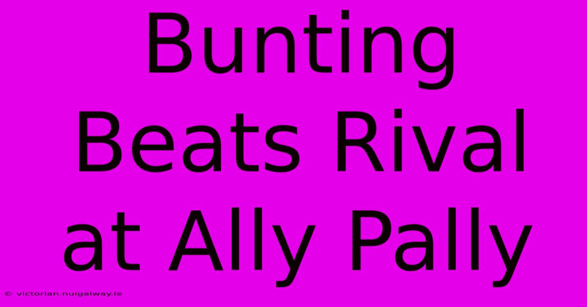 Bunting Beats Rival At Ally Pally