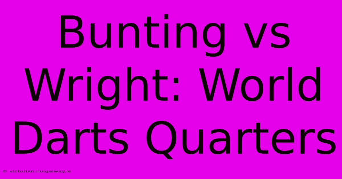 Bunting Vs Wright: World Darts Quarters