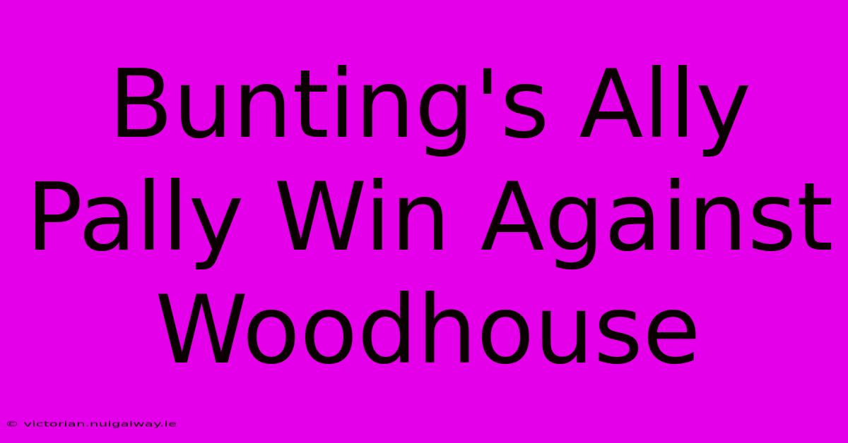 Bunting's Ally Pally Win Against Woodhouse