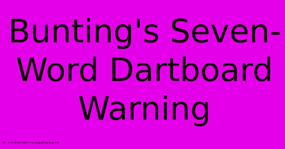 Bunting's Seven-Word Dartboard Warning