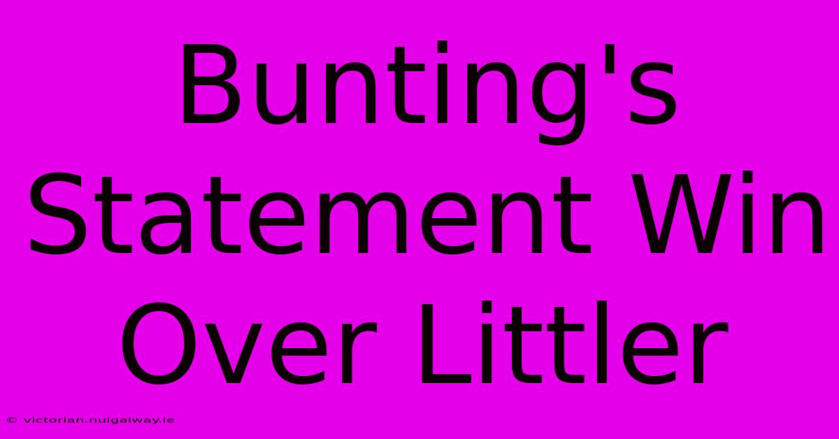 Bunting's Statement Win Over Littler