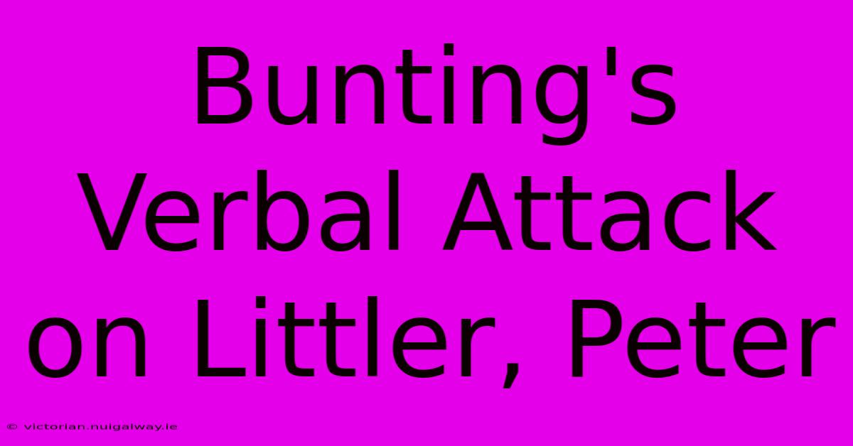 Bunting's Verbal Attack On Littler, Peter