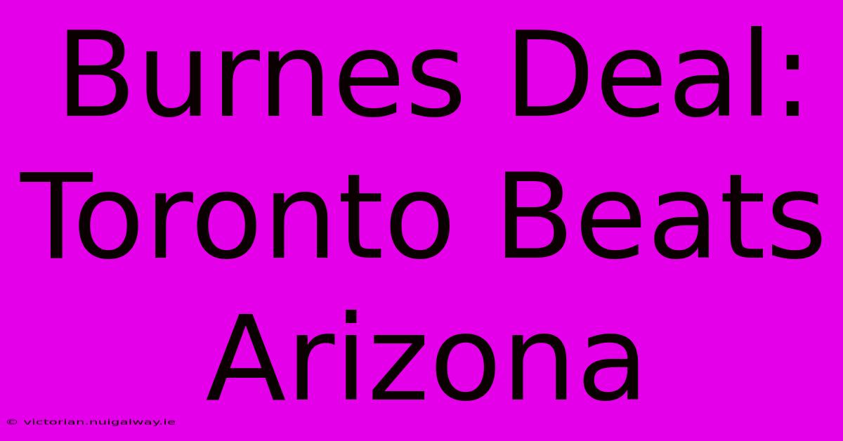 Burnes Deal: Toronto Beats Arizona