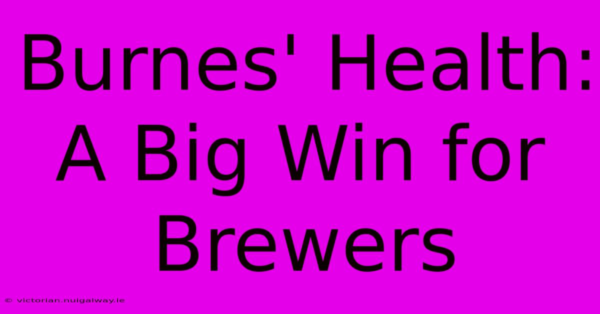 Burnes' Health: A Big Win For Brewers