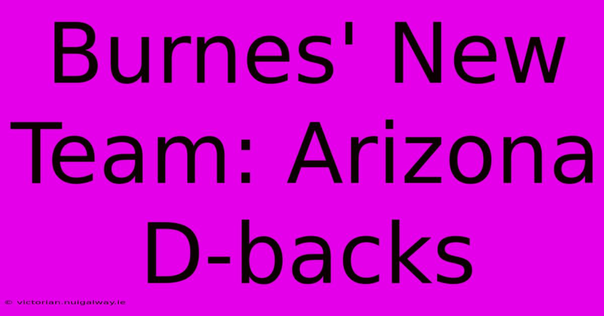 Burnes' New Team: Arizona D-backs