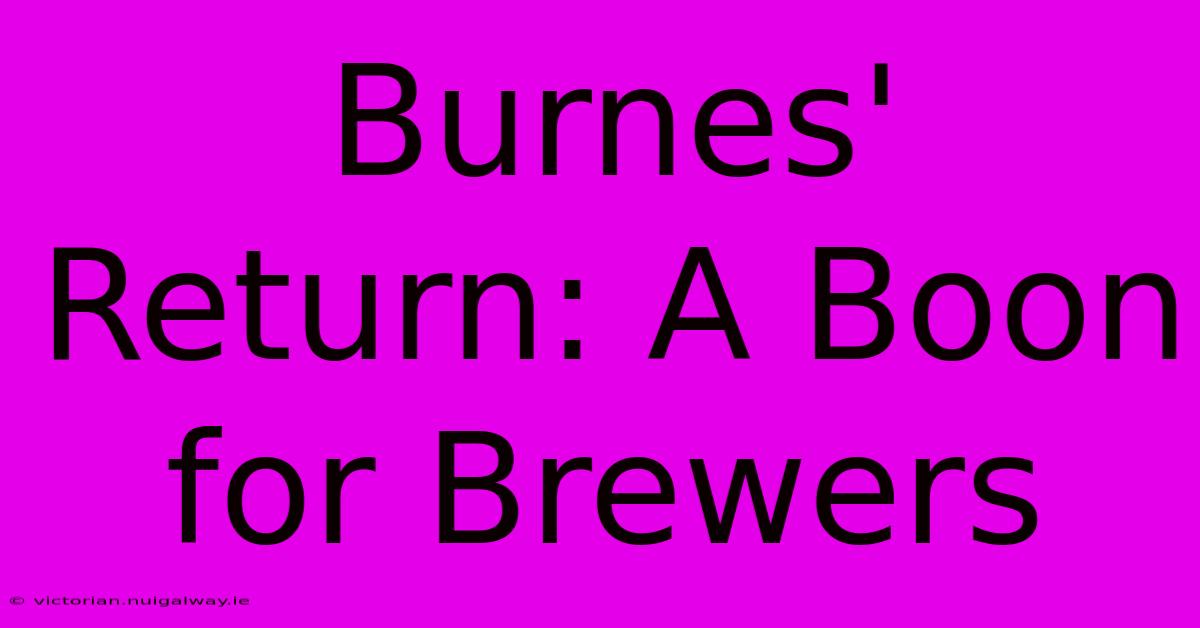 Burnes' Return: A Boon For Brewers