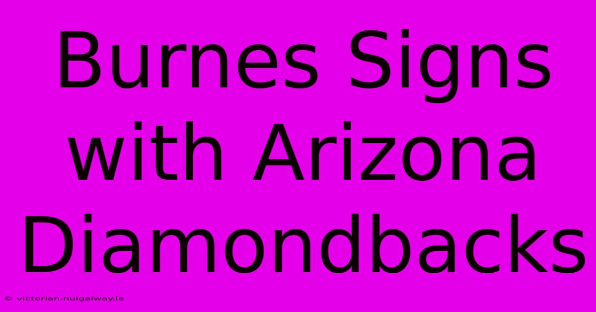 Burnes Signs With Arizona Diamondbacks