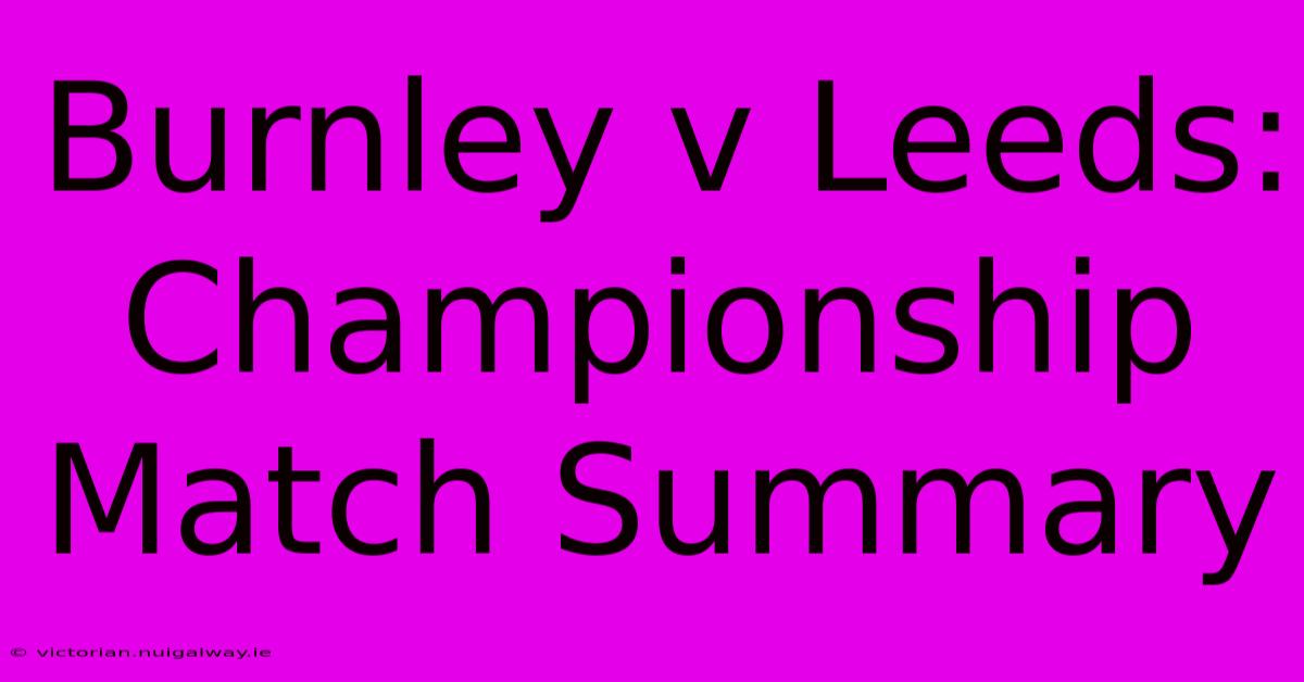 Burnley V Leeds: Championship Match Summary