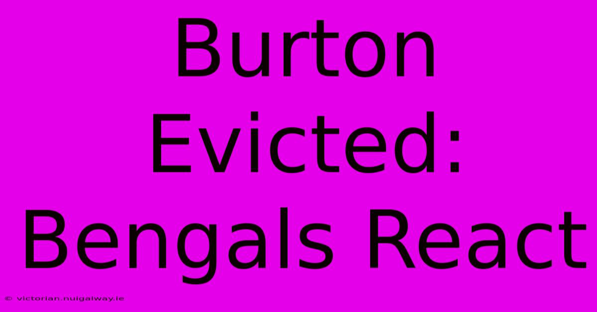 Burton Evicted: Bengals React