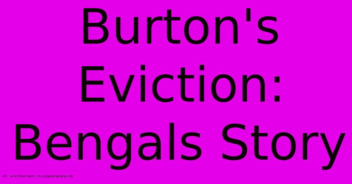 Burton's Eviction: Bengals Story