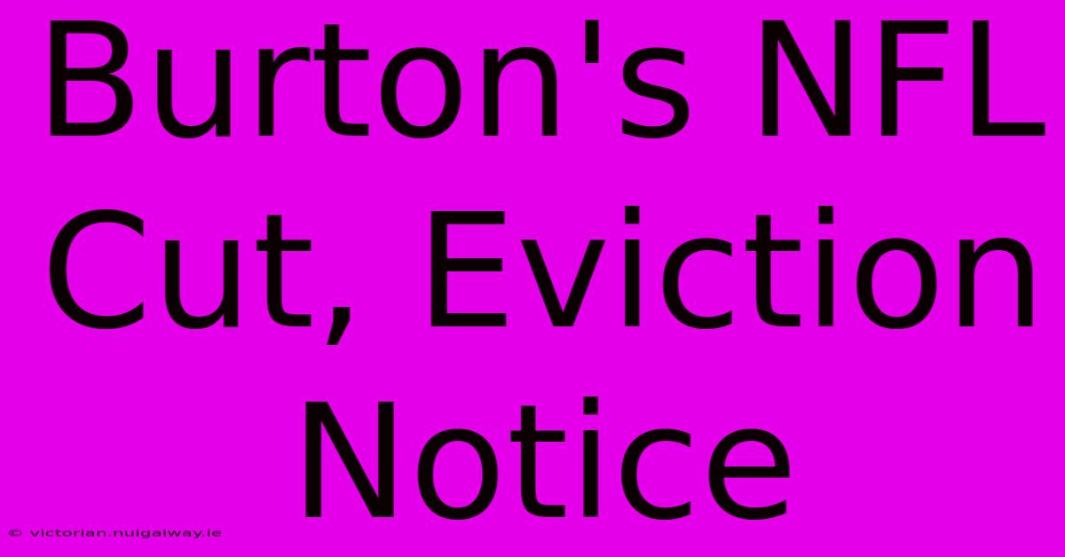 Burton's NFL Cut, Eviction Notice