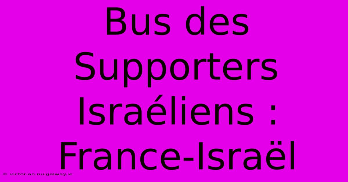 Bus Des Supporters Israéliens : France-Israël 