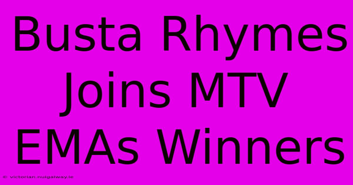 Busta Rhymes Joins MTV EMAs Winners