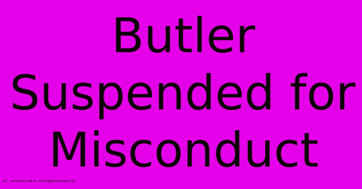 Butler Suspended For Misconduct