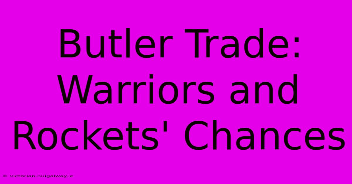 Butler Trade:  Warriors And Rockets' Chances