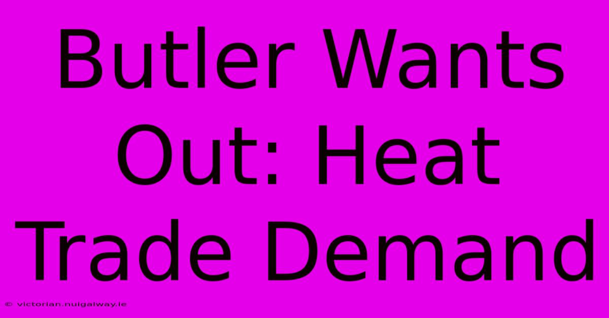 Butler Wants Out: Heat Trade Demand