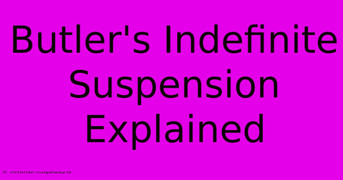 Butler's Indefinite Suspension Explained