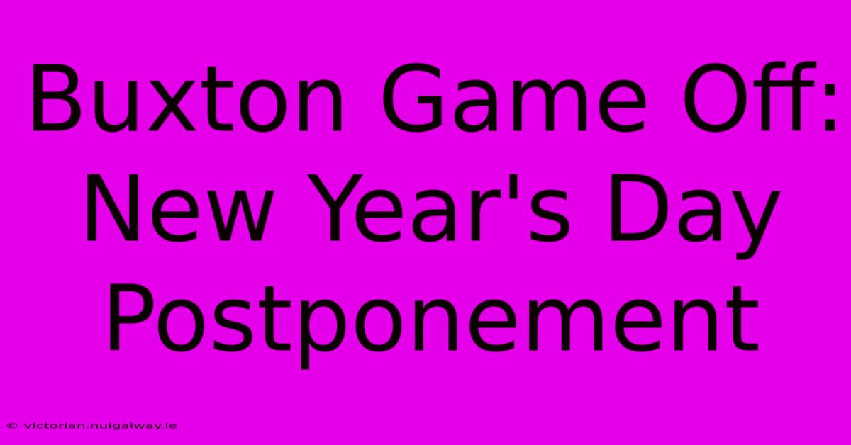 Buxton Game Off: New Year's Day Postponement