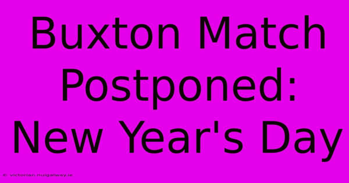 Buxton Match Postponed: New Year's Day