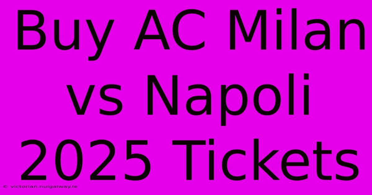 Buy AC Milan Vs Napoli 2025 Tickets