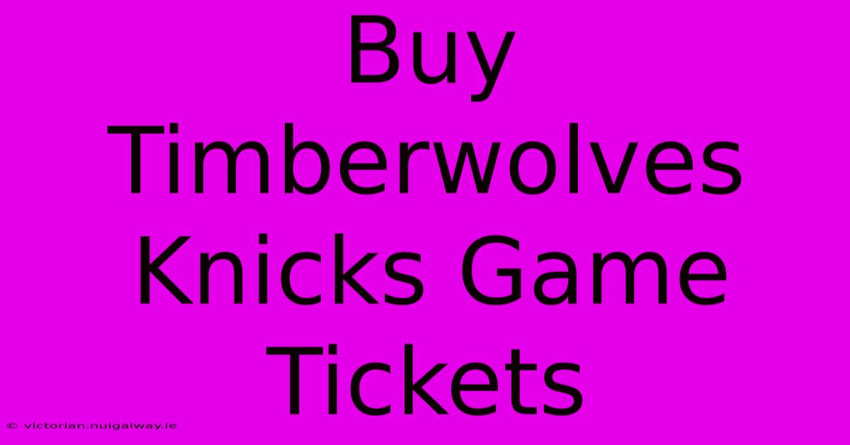 Buy Timberwolves Knicks Game Tickets