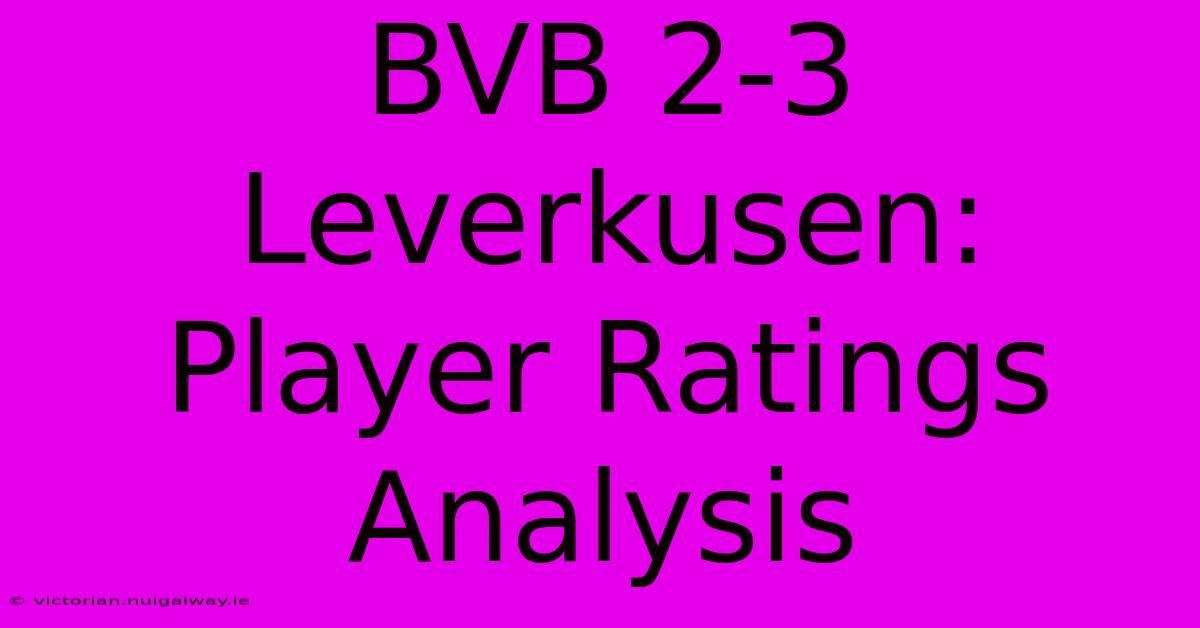 BVB 2-3 Leverkusen: Player Ratings Analysis