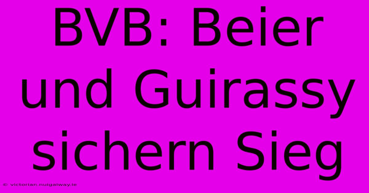 BVB: Beier Und Guirassy Sichern Sieg