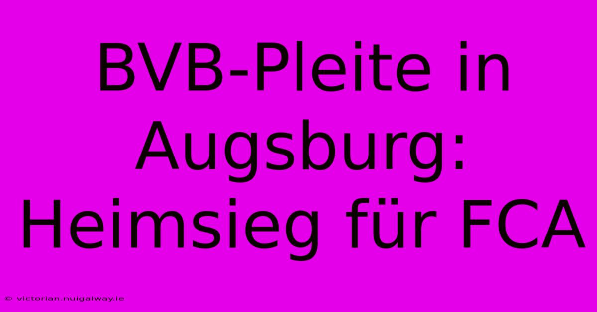 BVB-Pleite In Augsburg: Heimsieg Für FCA 